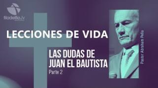 Embedded thumbnail for Las dudas de Juan el Bautista 2 - Abraham Peña - Lecciones de vida