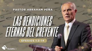 Embedded thumbnail for Las bendiciones eternas del creyente - Abraham Peña