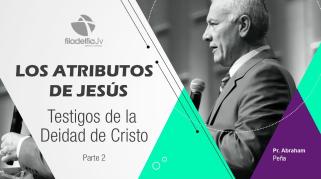 Embedded thumbnail for Testigos de la Deidad de Cristo 2 - Abraham Peña - Los atributos de Jesús