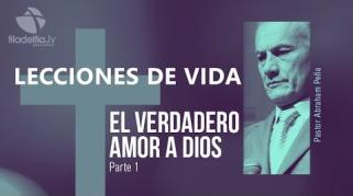 Embedded thumbnail for El verdadero amor a Dios 1 - Abraham Peña - Lecciones de vida