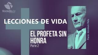 Embedded thumbnail for El profeta sin honra 2 - Abraham Peña - Lecciones de vida