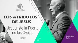 Embedded thumbnail for Jesucristo la puerta de las ovejas 2 - Abraham Peña - Los atributos de Jesús