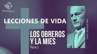 Embedded thumbnail for Los obreros y la mies 2 - Abraham Peña - Lecciones de vida