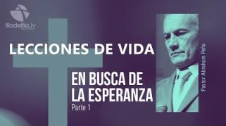 Embedded thumbnail for En Busca De La Esperanza 1 - Abraham Peña - Lecciones de vida 