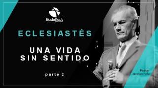 Embedded thumbnail for Una vida sin sentido 2 - Abraham Peña - Eclesiastés