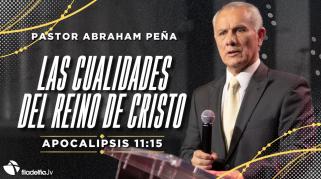 Embedded thumbnail for Las grandes cualidades del reino de Cristo - Abraham Peña