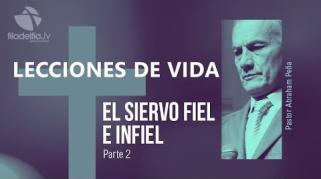 Embedded thumbnail for El siervo fiel e infiel 2 - Abraham Peña - Lecciones de vida - 