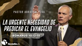 Embedded thumbnail for La urgente necesidad de predicar el evangelio - Abraham Peña