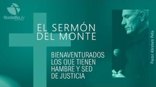 Embedded thumbnail for Bienaventurados los que tienen hambre y sed de justicia - Abraham Peña - El sermón del monte