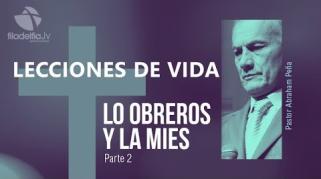 Embedded thumbnail for Los obreros y la mies 2 - Abraham Peña - Lecciones de vida