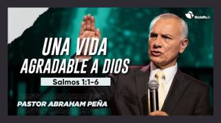 Embedded thumbnail for Una vida agradable a Dios - Abraham Peña - Lecciones de vida